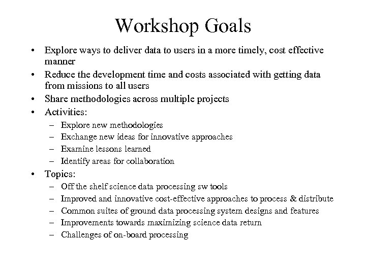Workshop Goals • Explore ways to deliver data to users in a more timely,