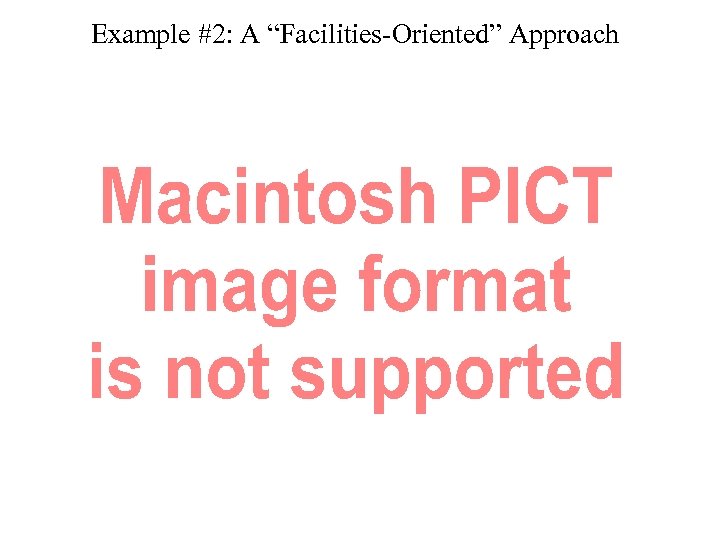 Example #2: A “Facilities-Oriented” Approach 