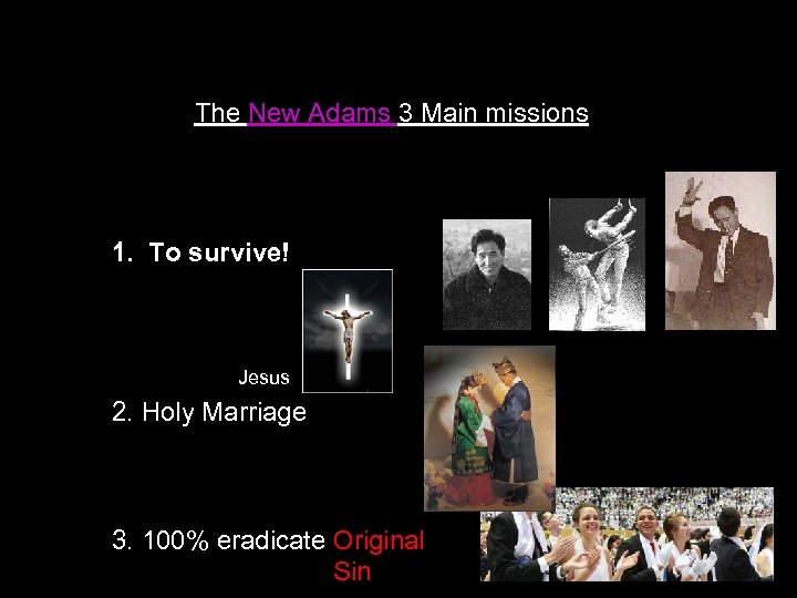 The New Adams 3 Main missions 1. To survive! Jesus 2. Holy Marriage 3.