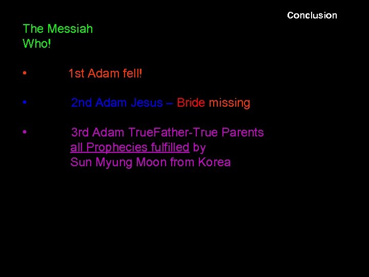 Conclusion The Messiah Who! • 1 st Adam fell! • 2 nd Adam Jesus