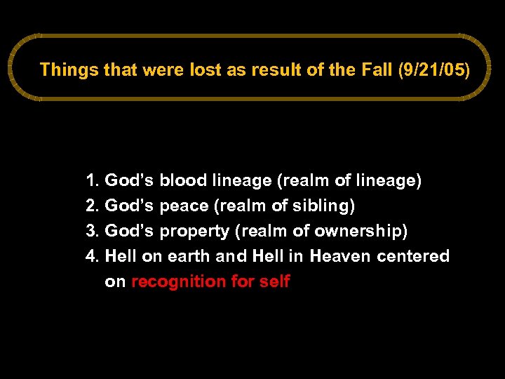 Things that were lost as result of the Fall (9/21/05) 1. God’s blood lineage