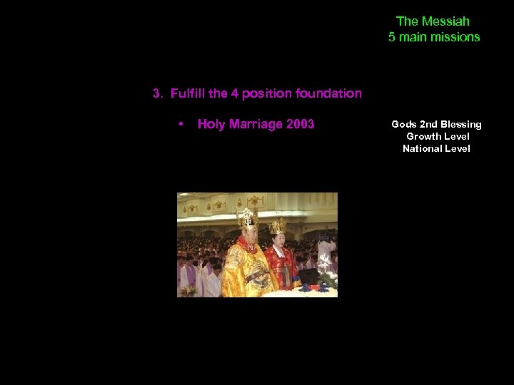 The Messiah 5 main missions 3. Fulfill the 4 position foundation • Holy Marriage
