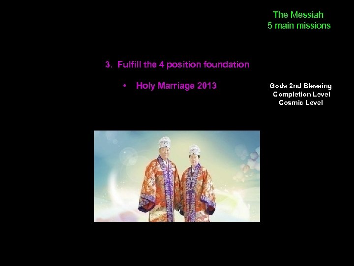 The Messiah 5 main missions 3. Fulfill the 4 position foundation • Holy Marriage