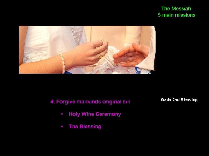 The Messiah 5 main missions 4. Forgive mankinds original sin • Holy Wine Ceremony