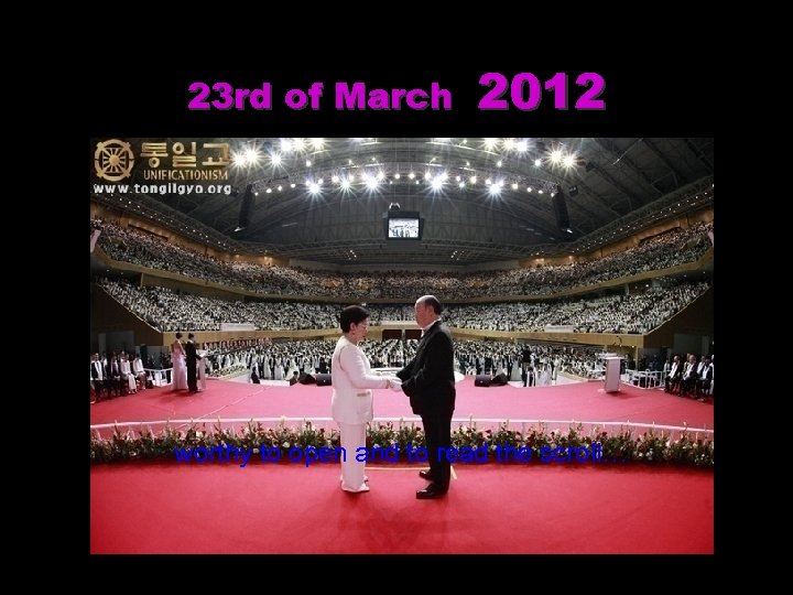 23 rd of March 2012 worthy to open and to read the scroll… 