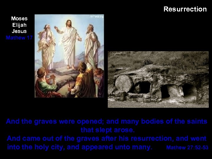 Resurrection Moses Elijah Jesus Mathew 17 And the graves were opened; and many bodies