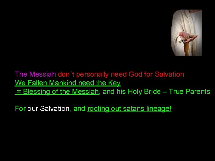 The Messiah don´t personally need God for Salvation We Fallen Mankind need the Key