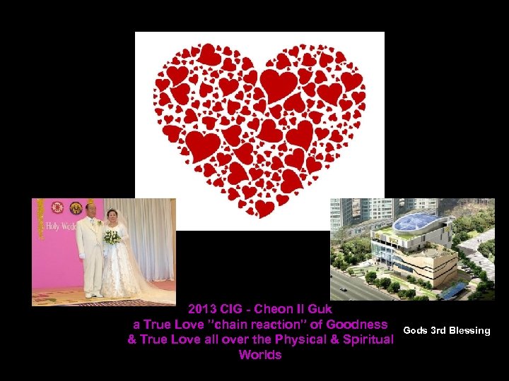 2013 CIG - Cheon Il Guk a True Love ”chain reaction” of Goodness &