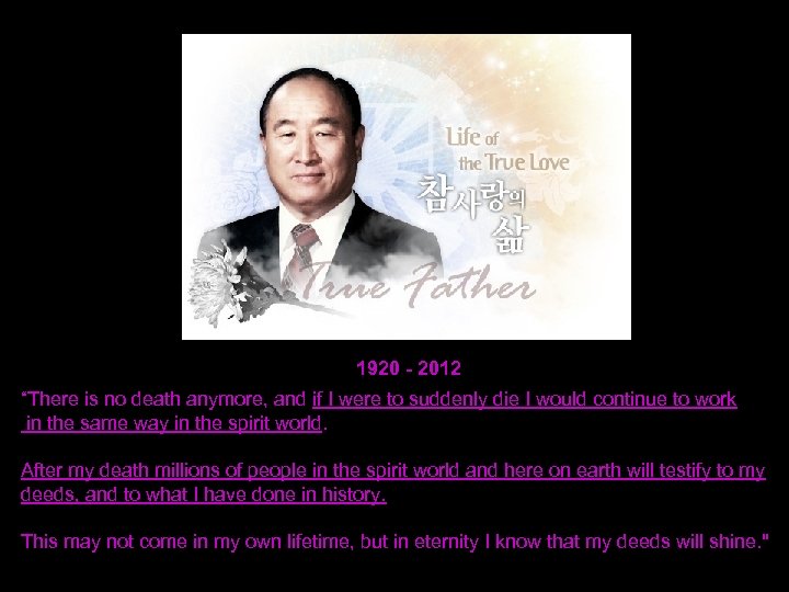 1920 - 2012 “There is no death anymore, and if I were to suddenly