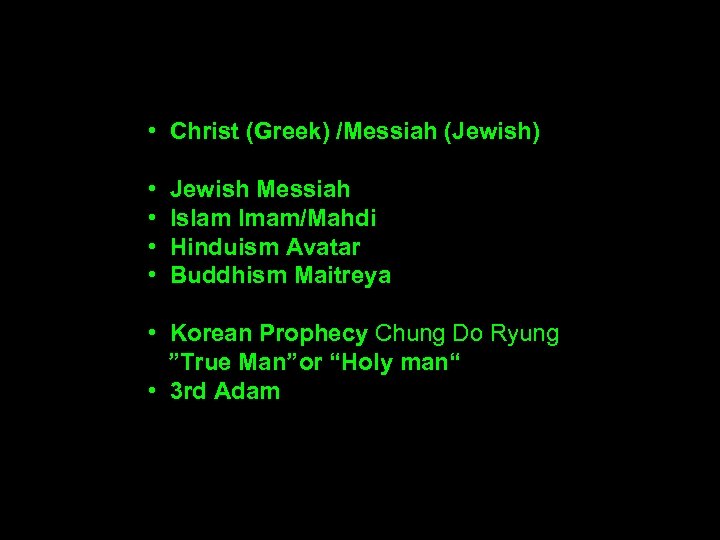  • Christ (Greek) /Messiah (Jewish) • Jewish Messiah • Islam Imam/Mahdi • Hinduism