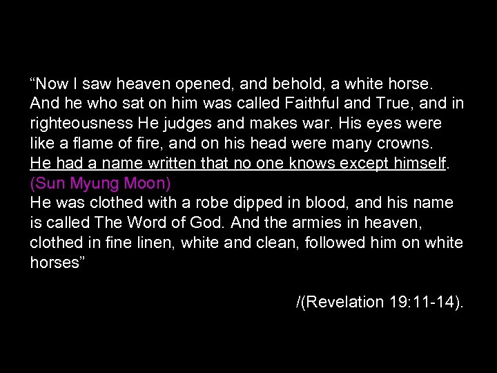 “Now I saw heaven opened, and behold, a white horse. And he who sat