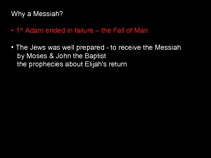Why a Messiah? • 1 st Adam ended in failure – the Fall of