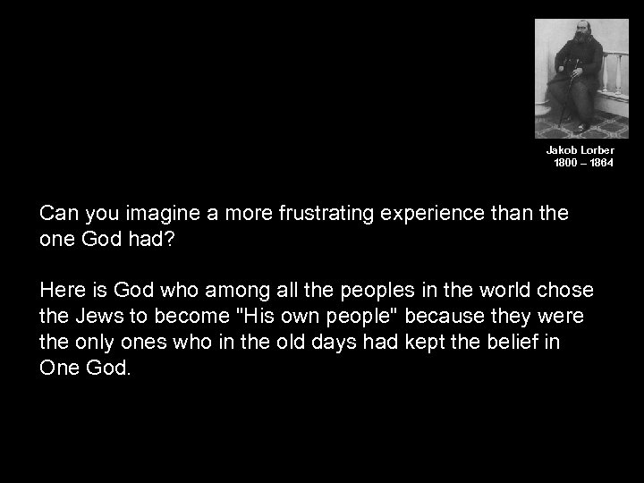  Jakob Lorber 1800 – 1864 Can you imagine a more frustrating experience than