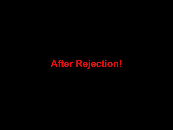 After Rejection! 