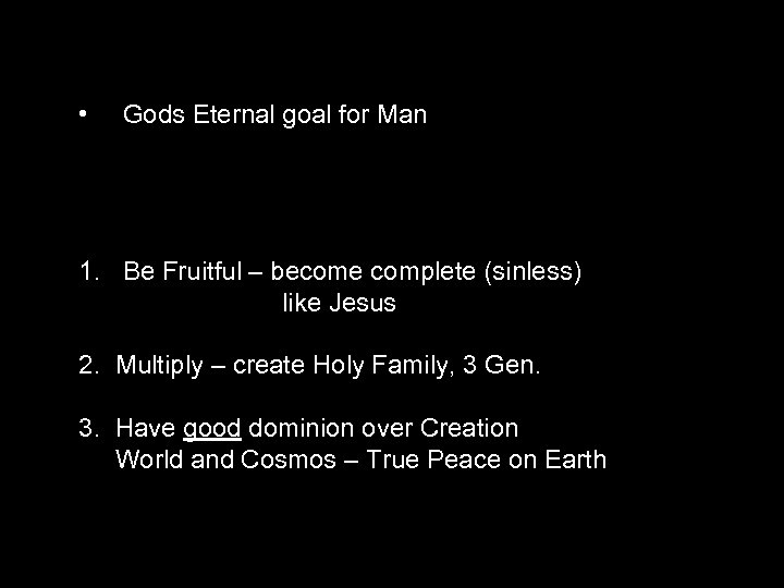  • Gods Eternal goal for Man 1. Be Fruitful – become complete (sinless)