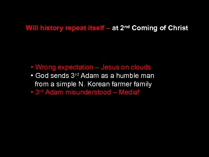 Will history repeat itself – at 2 nd Coming of Christ • Wrong expectation