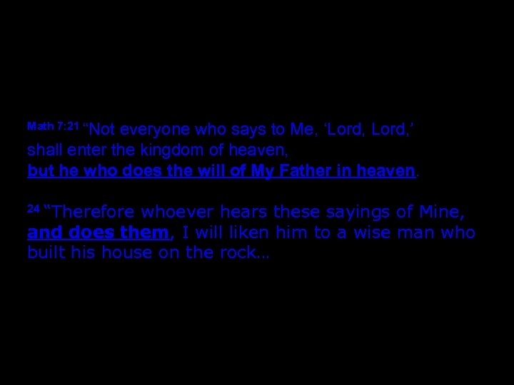 Math 7: 21 “Not everyone who says to Me, ‘Lord, ’ shall enter the