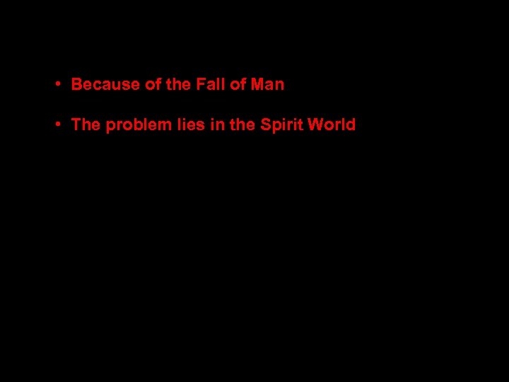  • Because of the Fall of Man • The problem lies in the