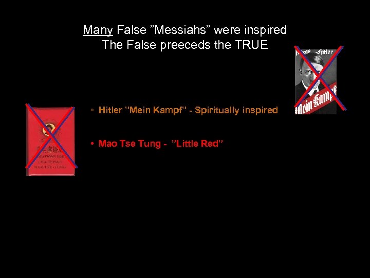 Many False ”Messiahs” were inspired The False preeceds the TRUE • Hitler ”Mein Kampf”