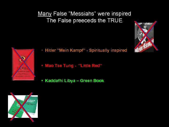 Many False ”Messiahs” were inspired The False preeceds the TRUE • Hitler ”Mein Kampf”