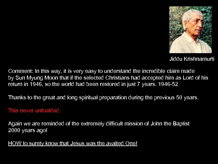 Jiddu Krishnamurti Comment: In this way, it is very easy to understand the incredible