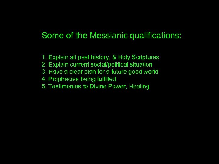 Some of the Messianic qualifications: 1. Explain all past history, & Holy Scriptures 2.