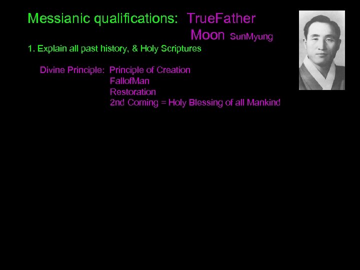 Messianic qualifications: True. Father Moon Sun. Myung 1. Explain all past history, & Holy