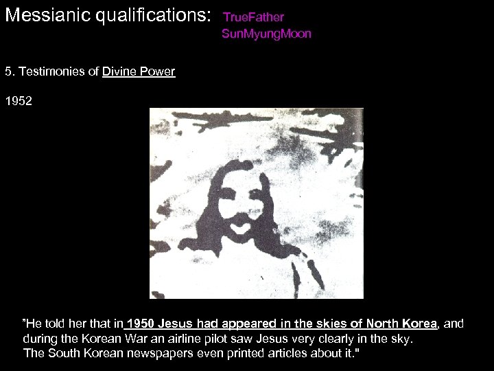 Messianic qualifications: True. Father Sun. Myung. Moon 5. Testimonies of Divine Power 1952 ”He