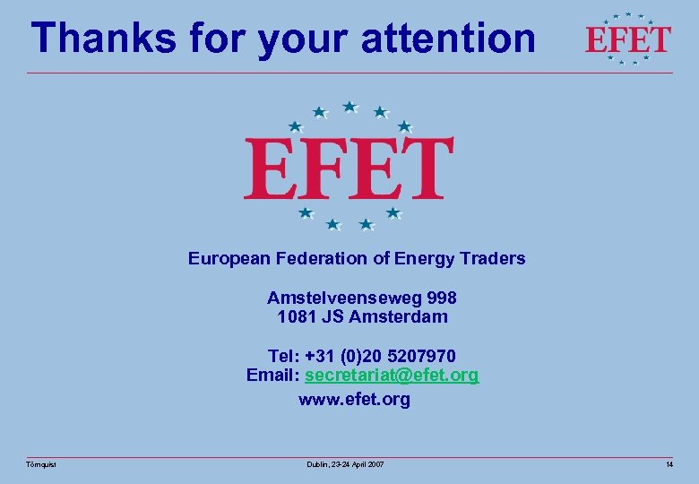 Thanks for your attention European Federation of Energy Traders Amstelveenseweg 998 1081 JS Amsterdam