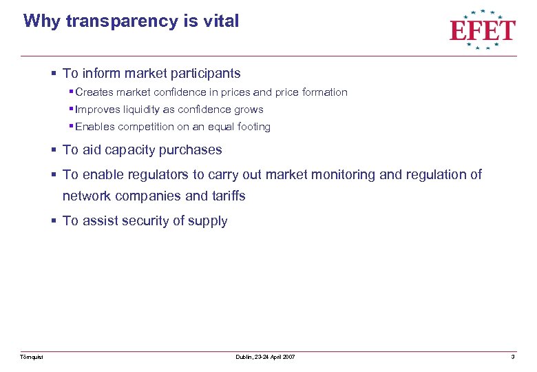 Why transparency is vital § To inform market participants § Creates market confidence in
