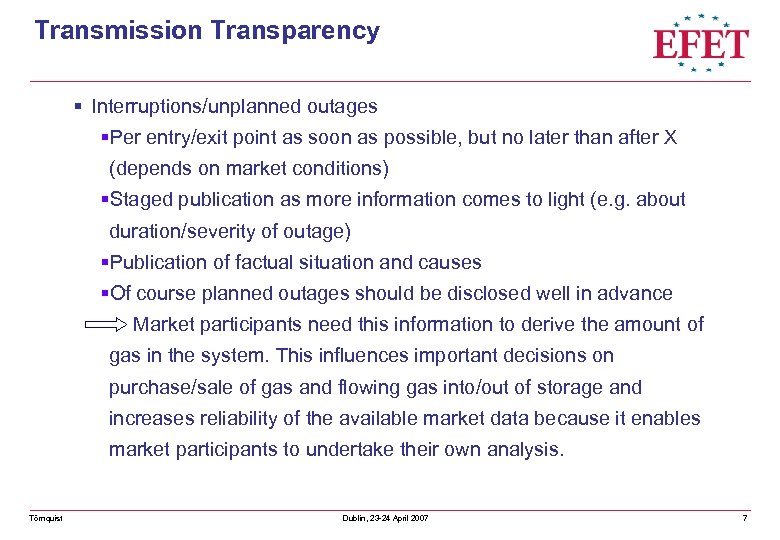 Transmission Transparency § Interruptions/unplanned outages §Per entry/exit point as soon as possible, but no