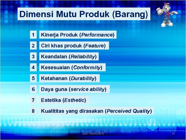 Dimensi Mutu Produk (Barang) 1 Kinerja Produk (Performance) 2 Ciri khas produk (Feature) 3