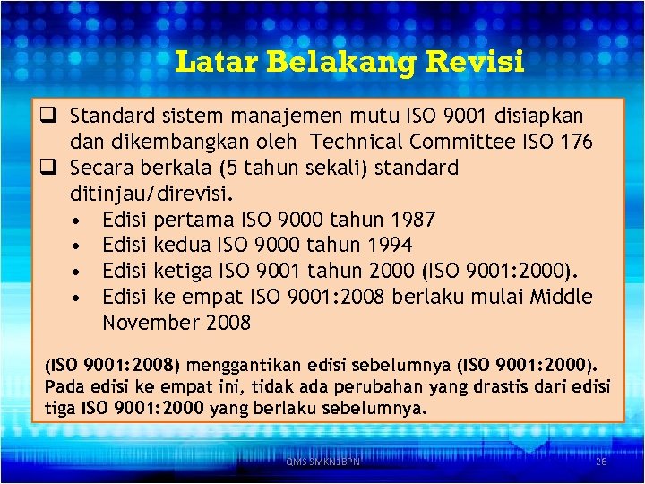 Latar Belakang Revisi q Standard sistem manajemen mutu ISO 9001 disiapkan dikembangkan oleh Technical