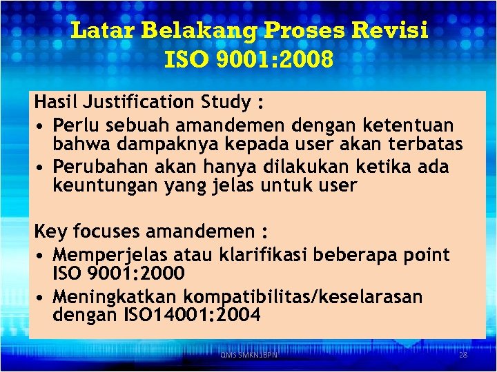Latar Belakang Proses Revisi ISO 9001: 2008 Hasil Justification Study : • Perlu sebuah