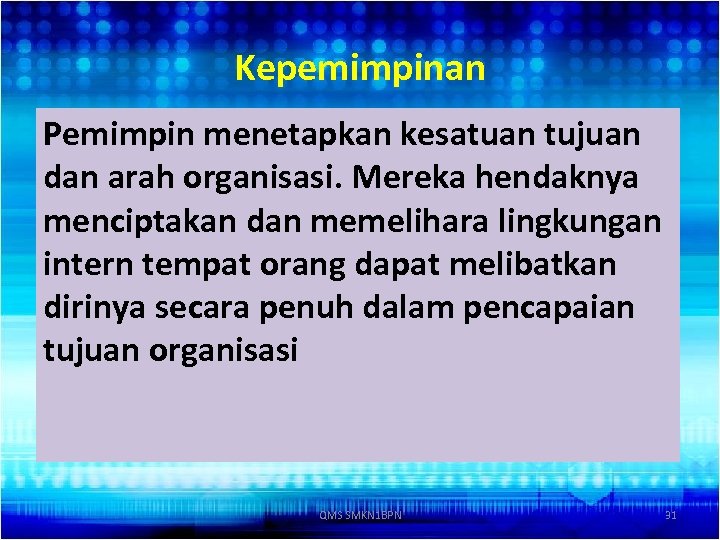Kepemimpinan Pemimpin menetapkan kesatuan tujuan dan arah organisasi. Mereka hendaknya menciptakan dan memelihara lingkungan