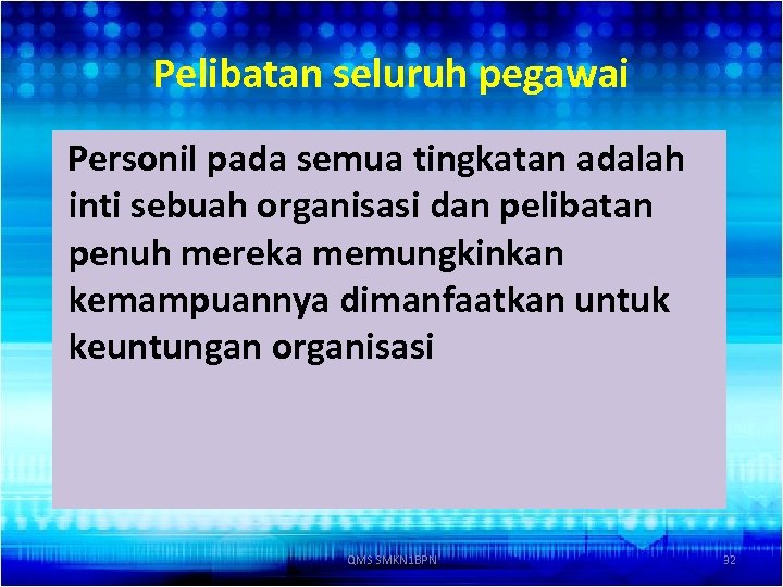 Pelibatan seluruh pegawai Personil pada semua tingkatan adalah inti sebuah organisasi dan pelibatan penuh