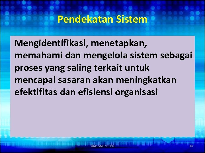 Pendekatan Sistem Mengidentifikasi, menetapkan, memahami dan mengelola sistem sebagai proses yang saling terkait untuk