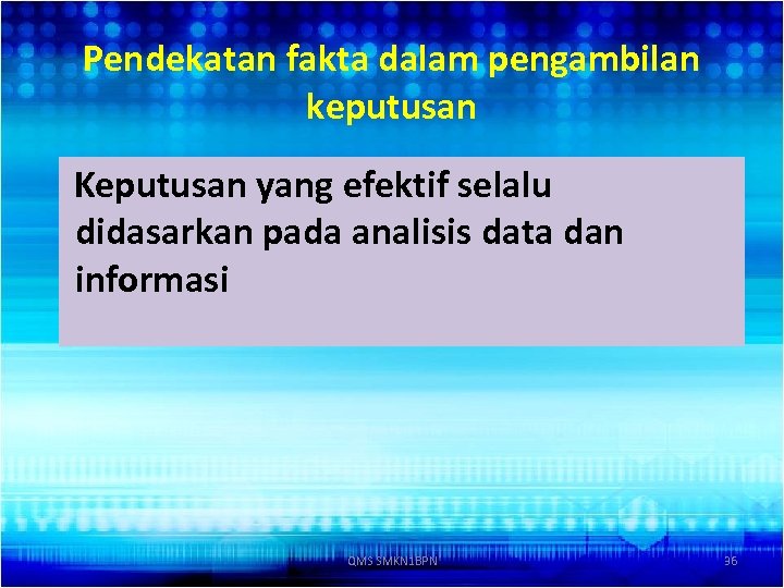 Pendekatan fakta dalam pengambilan keputusan Keputusan yang efektif selalu didasarkan pada analisis data dan