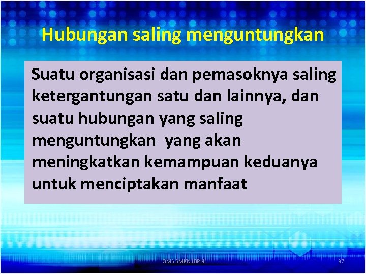 Hubungan saling menguntungkan Suatu organisasi dan pemasoknya saling ketergantungan satu dan lainnya, dan suatu