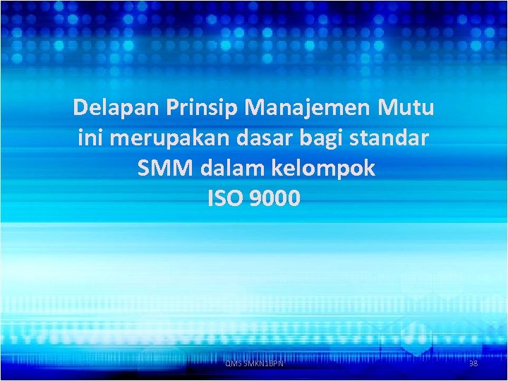 Delapan Prinsip Manajemen Mutu ini merupakan dasar bagi standar SMM dalam kelompok ISO 9000