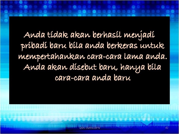 Anda tidak akan berhasil menjadi pribadi baru bila anda berkeras untuk mempertahankan cara-cara lama