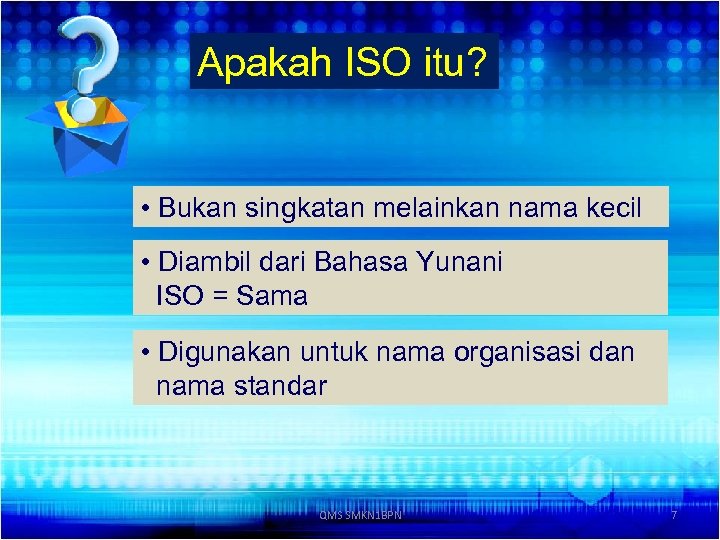 Apakah ISO itu? • Bukan singkatan melainkan nama kecil • Diambil dari Bahasa Yunani