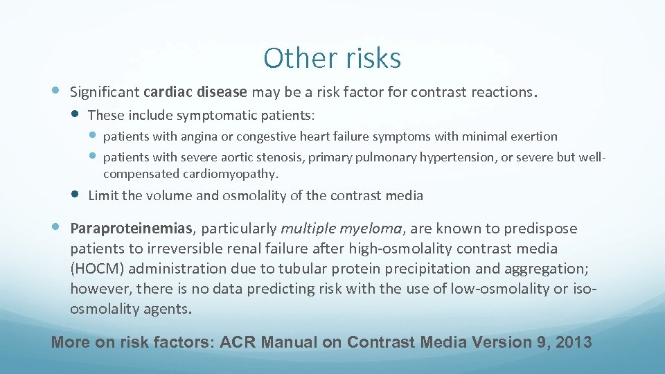 Other risks Significant cardiac disease may be a risk factor for contrast reactions. These