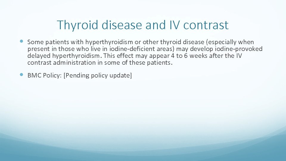 Thyroid disease and IV contrast Some patients with hyperthyroidism or other thyroid disease (especially