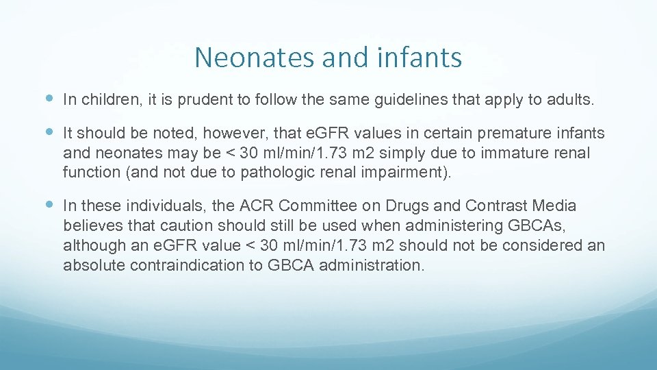 Neonates and infants In children, it is prudent to follow the same guidelines that