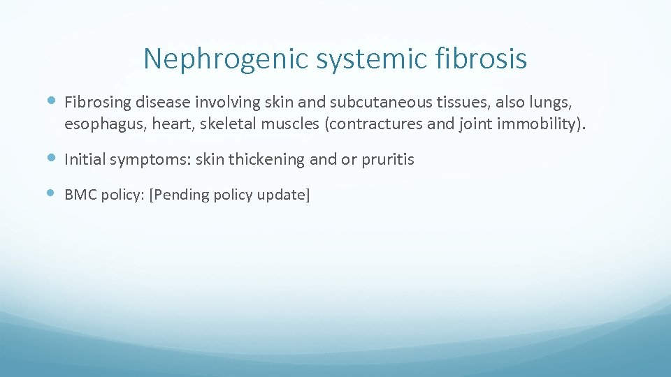 Nephrogenic systemic fibrosis Fibrosing disease involving skin and subcutaneous tissues, also lungs, esophagus, heart,