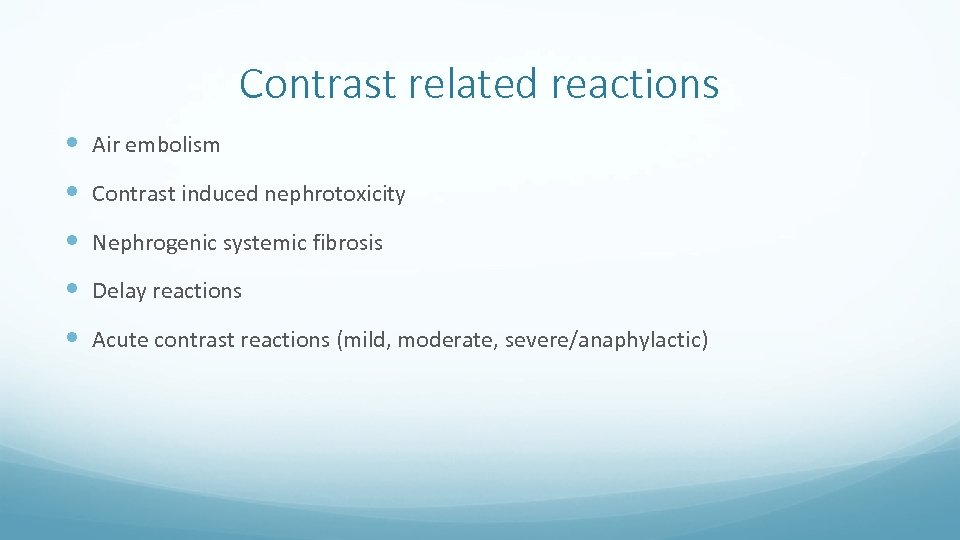 Contrast related reactions Air embolism Contrast induced nephrotoxicity Nephrogenic systemic fibrosis Delay reactions Acute