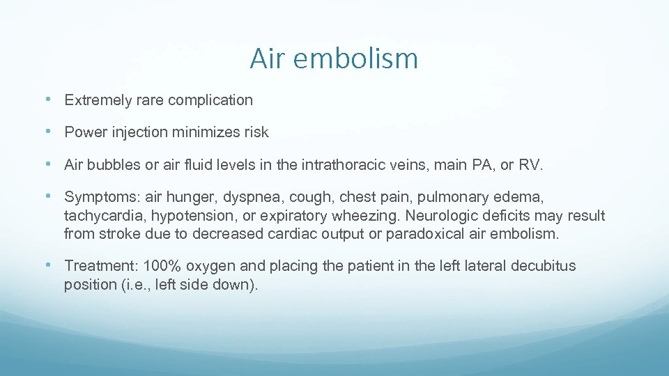 Air embolism • Extremely rare complication • Power injection minimizes risk • Air bubbles