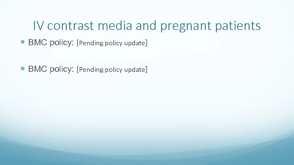 IV contrast media and pregnant patients BMC policy: [Pending policy update] 