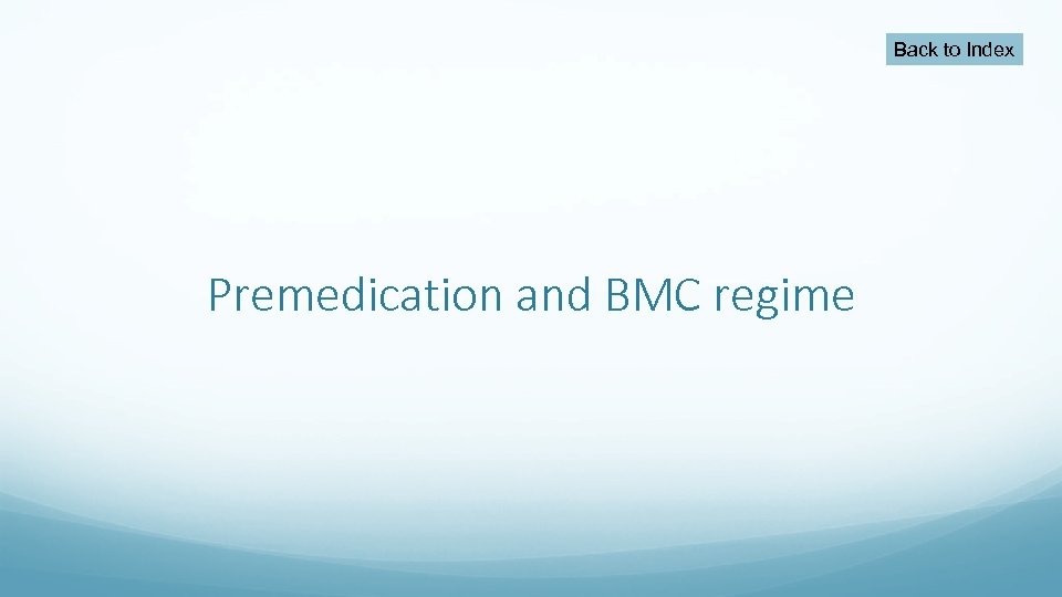 Back to Index Premedication and BMC regime 